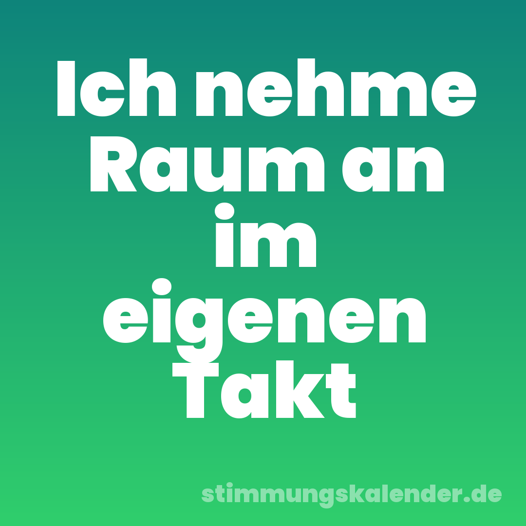 Ich nehme Raum an im eigenen Takt