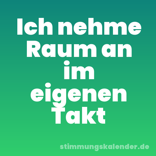 Ich nehme Raum an im eigenen Takt
