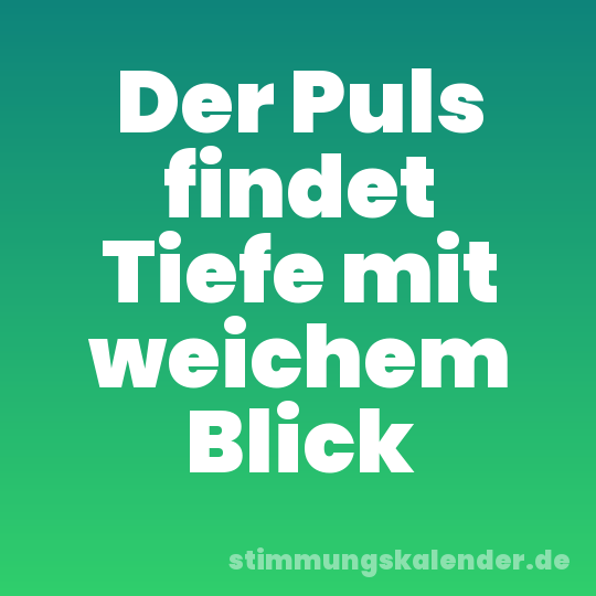 Der Puls findet Tiefe mit weichem Blick