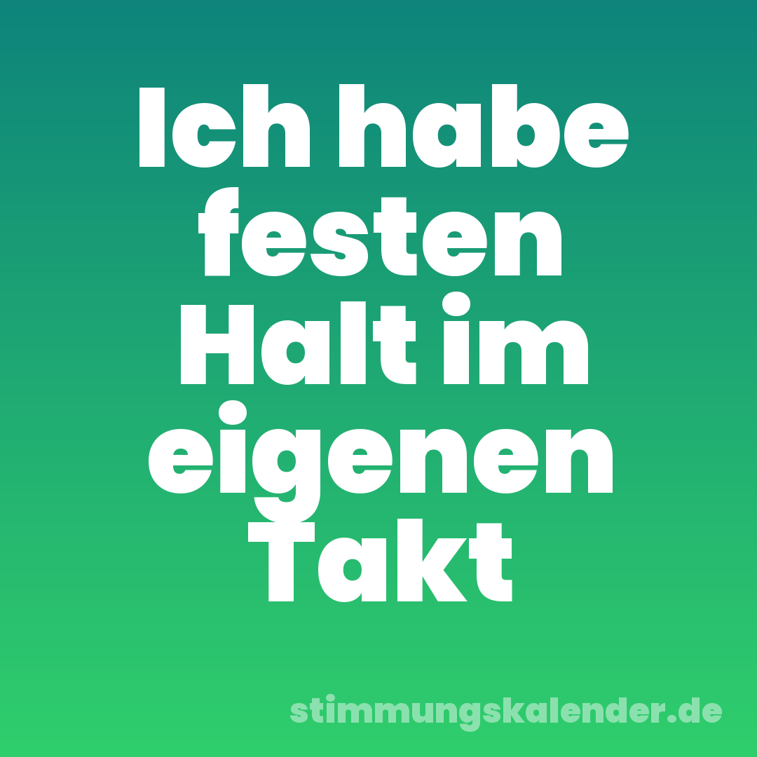 Ich habe festen Halt im eigenen Takt