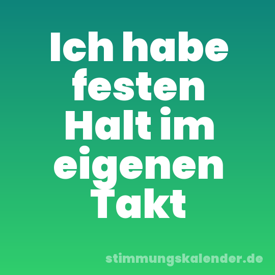 Ich habe festen Halt im eigenen Takt