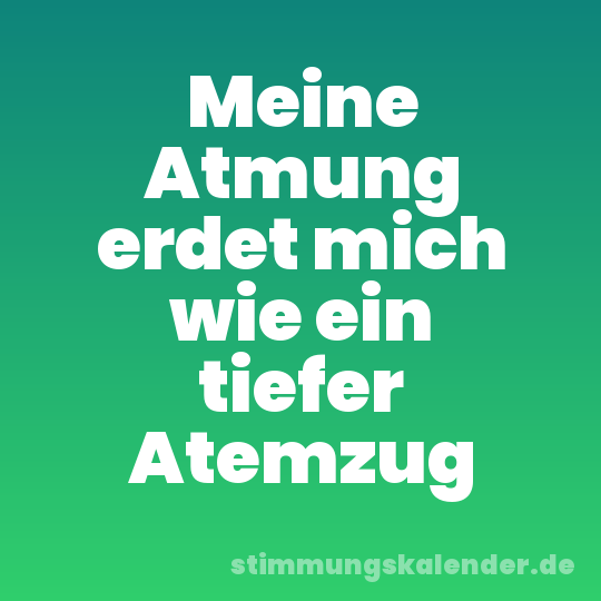 Meine Atmung erdet mich wie ein tiefer Atemzug