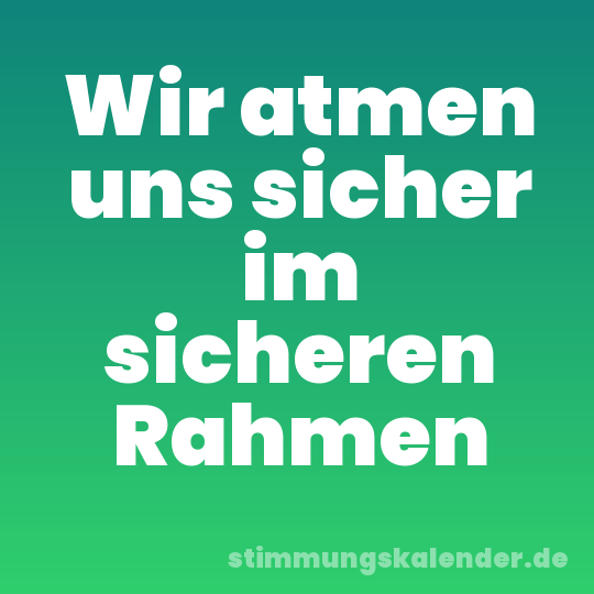 Wir atmen uns sicher im sicheren Rahmen