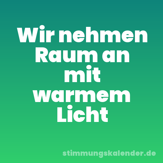 Wir nehmen Raum an mit warmem Licht