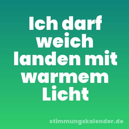 Ich darf weich landen mit warmem Licht