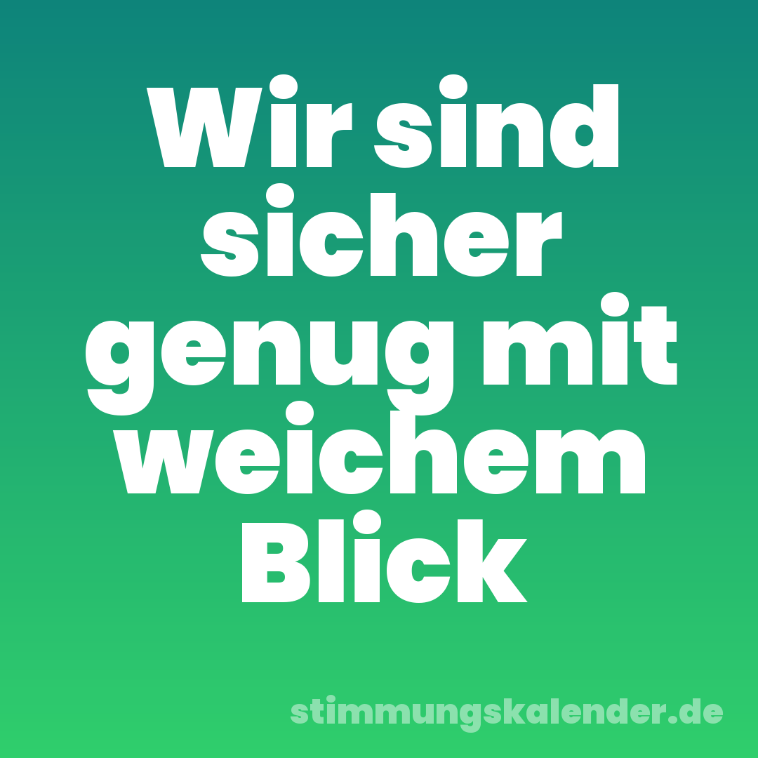 Wir sind sicher genug mit weichem Blick