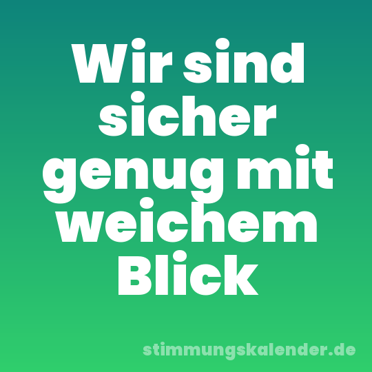 Wir sind sicher genug mit weichem Blick