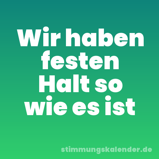 Wir haben festen Halt so wie es ist