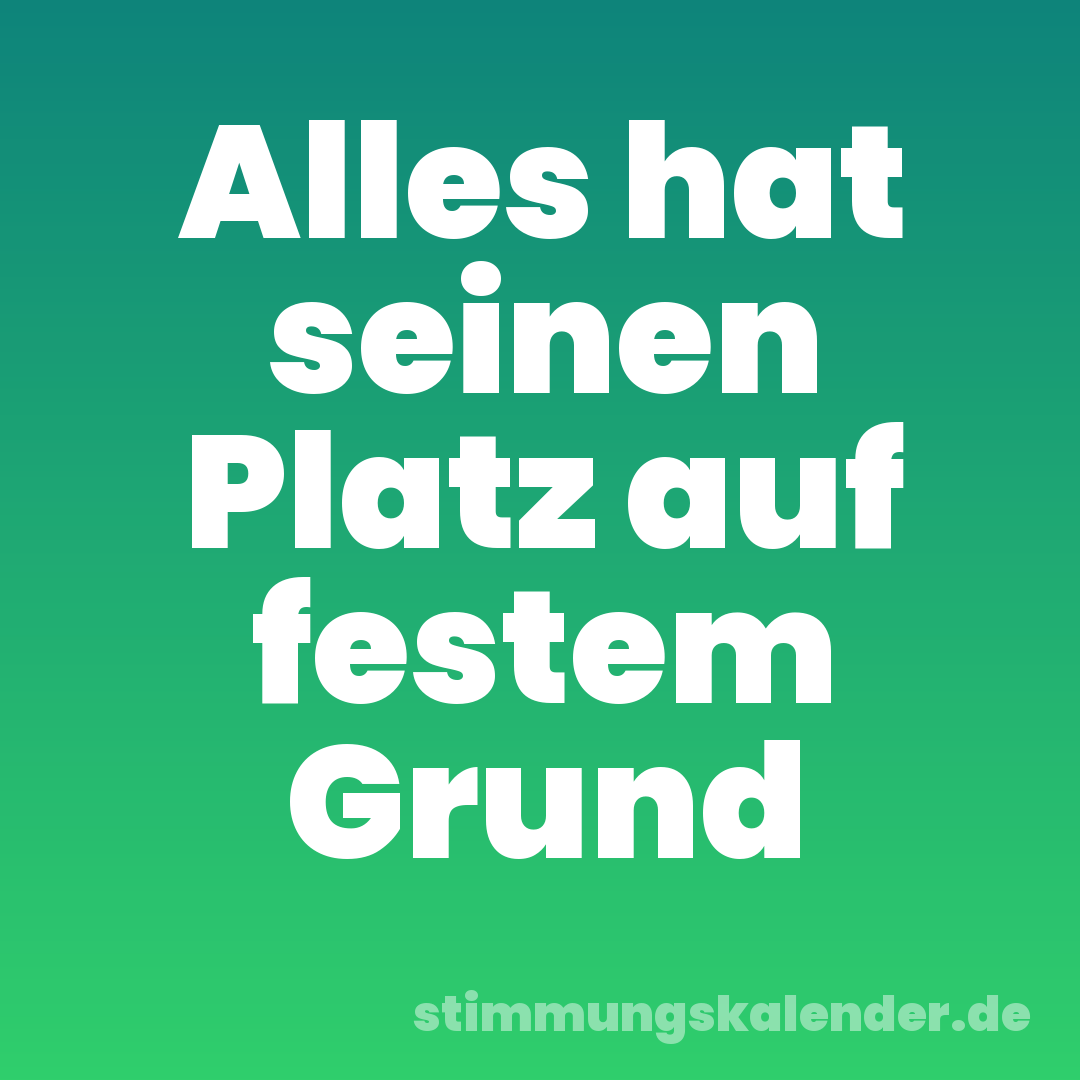 Alles hat seinen Platz auf festem Grund
