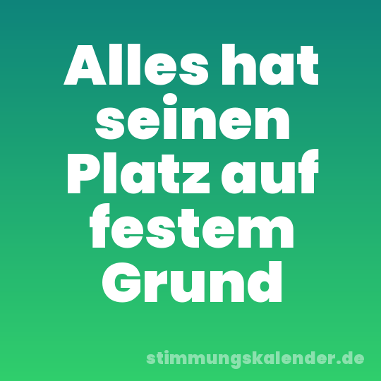 Alles hat seinen Platz auf festem Grund