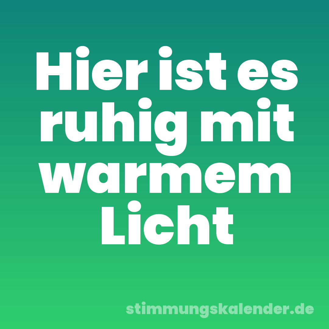 Hier ist es ruhig mit warmem Licht
