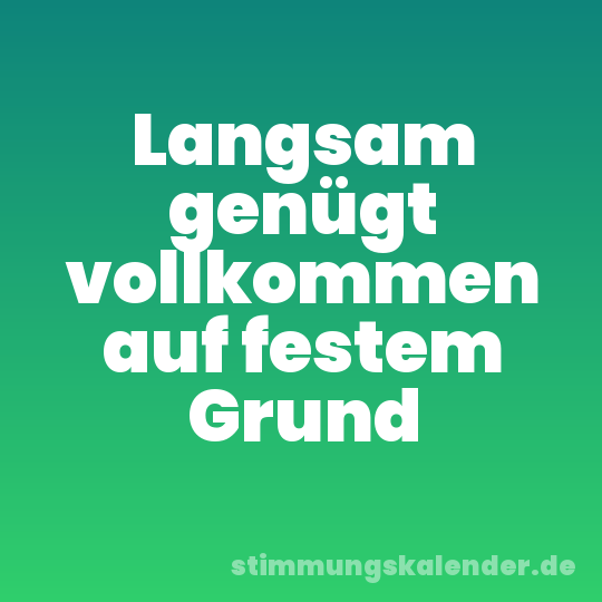 Langsam genügt vollkommen auf festem Grund