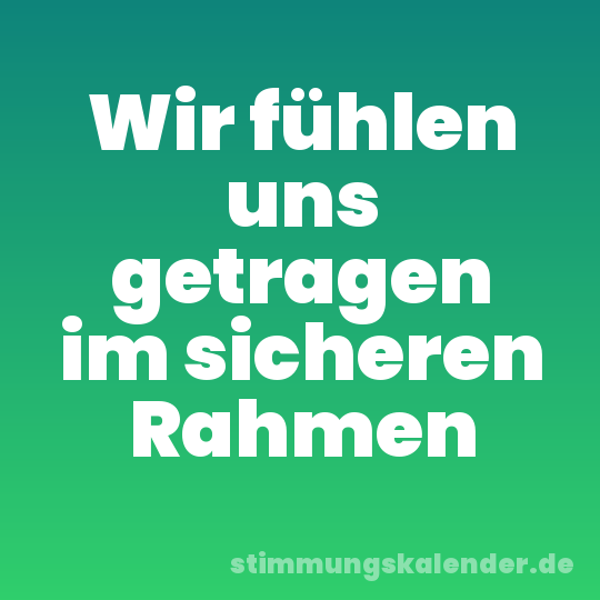 Wir fühlen uns getragen im sicheren Rahmen