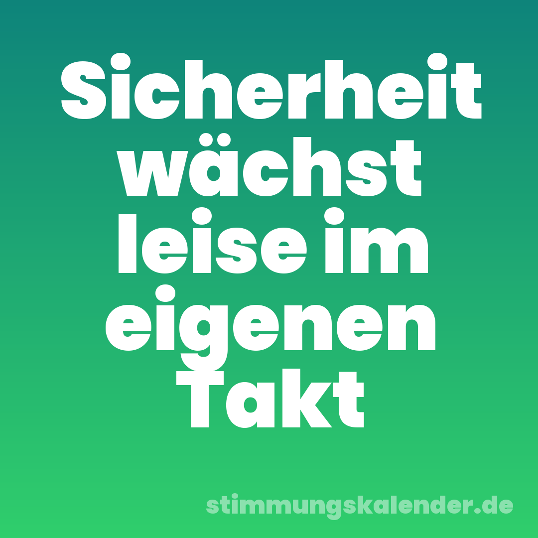 Sicherheit wächst leise im eigenen Takt