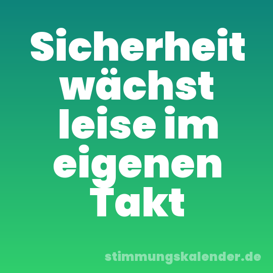 Sicherheit wächst leise im eigenen Takt