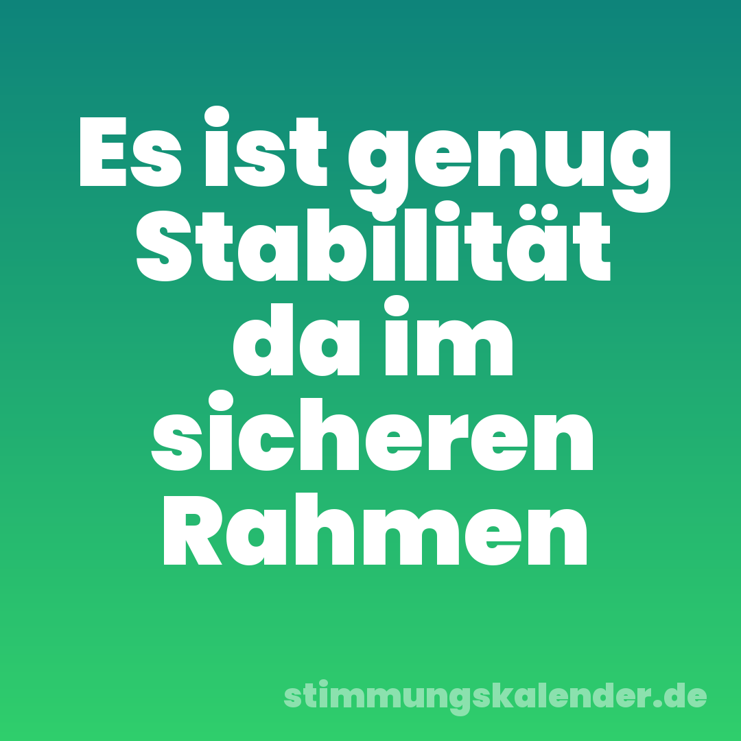 Es ist genug Stabilität da im sicheren Rahmen
