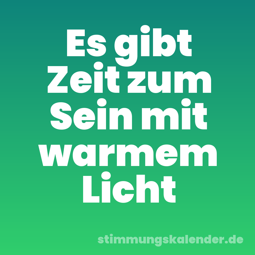 Es gibt Zeit zum Sein mit warmem Licht