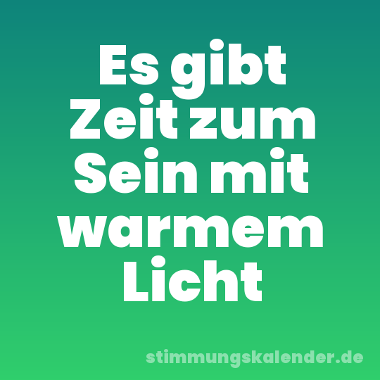 Es gibt Zeit zum Sein mit warmem Licht