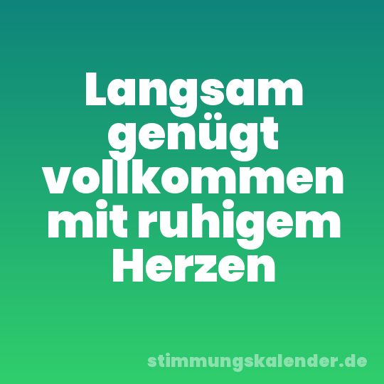 Langsam genügt vollkommen mit ruhigem Herzen