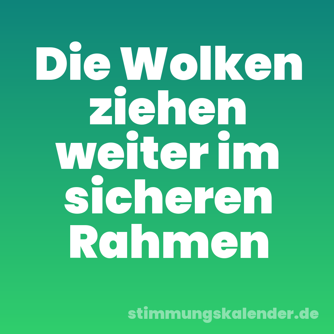 Die Wolken ziehen weiter im sicheren Rahmen