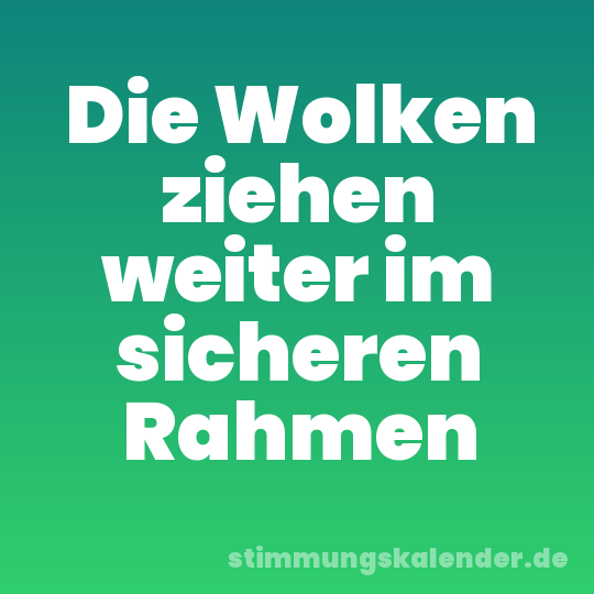 Die Wolken ziehen weiter im sicheren Rahmen