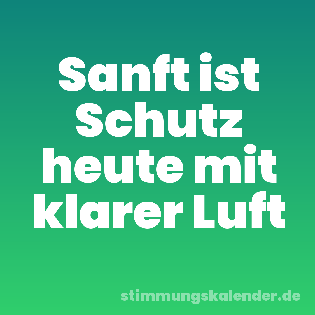 Sanft ist Schutz heute mit klarer Luft