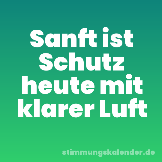 Sanft ist Schutz heute mit klarer Luft
