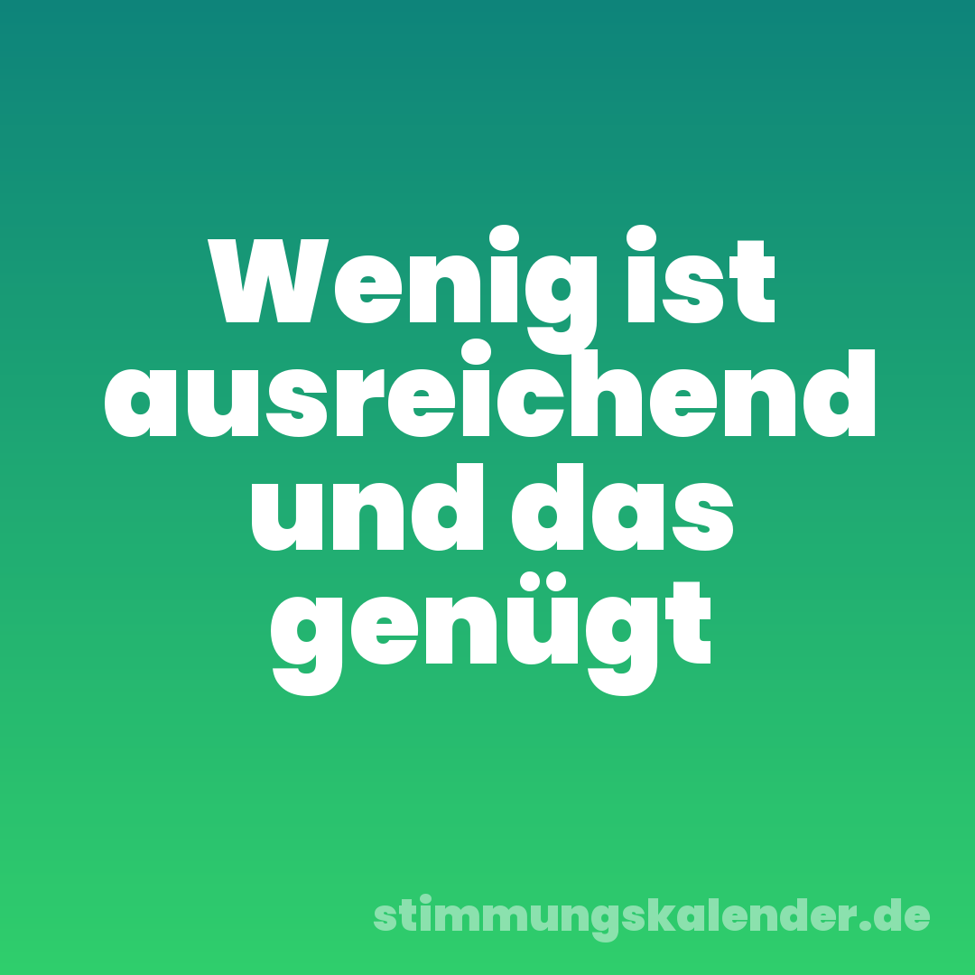 Wenig ist ausreichend und das genügt