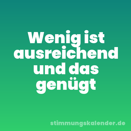 Wenig ist ausreichend und das genügt