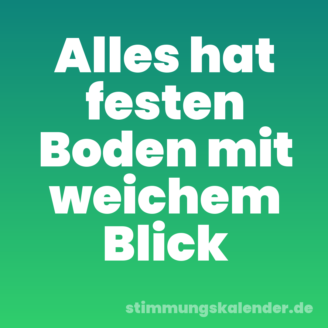Alles hat festen Boden mit weichem Blick