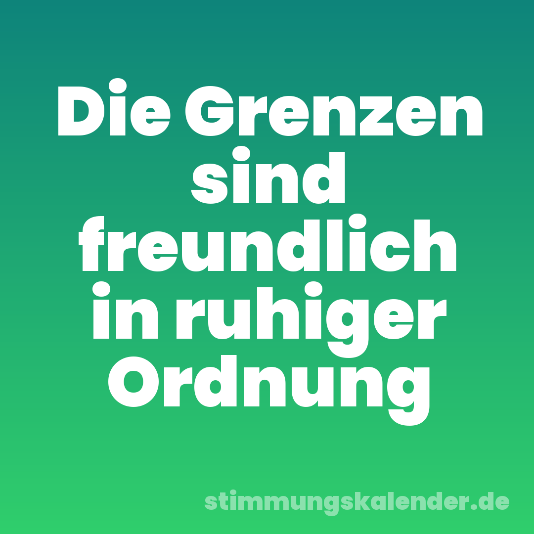 Die Grenzen sind freundlich in ruhiger Ordnung