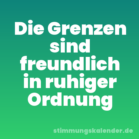 Die Grenzen sind freundlich in ruhiger Ordnung