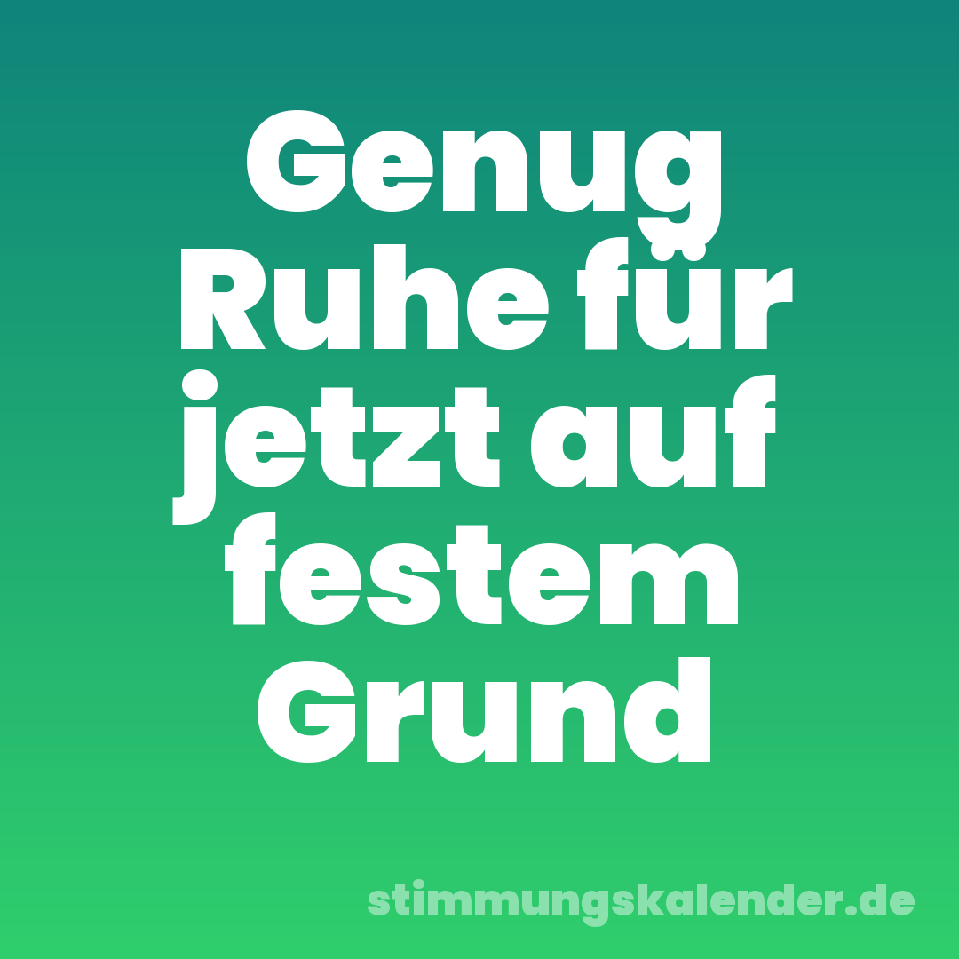 Genug Ruhe für jetzt auf festem Grund