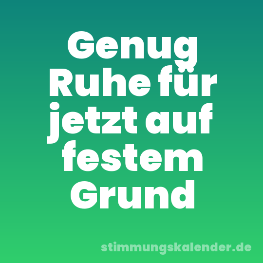 Genug Ruhe für jetzt auf festem Grund
