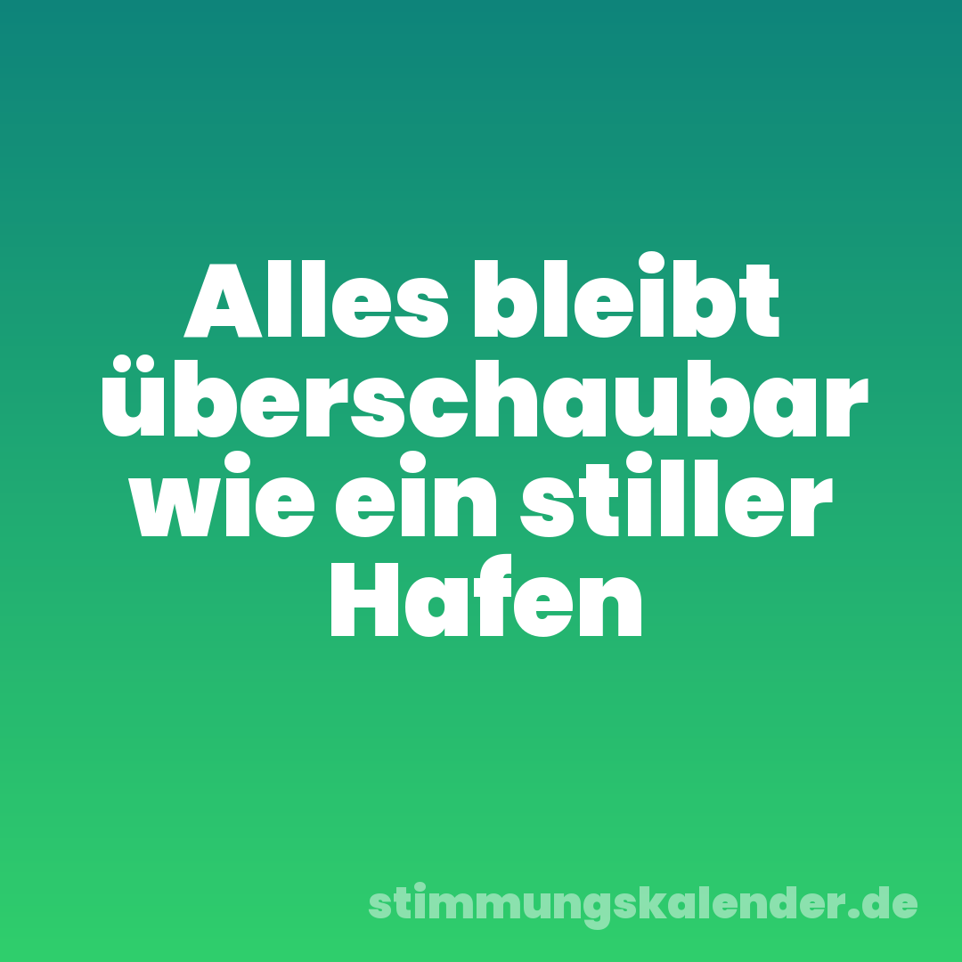 Alles bleibt überschaubar wie ein stiller Hafen