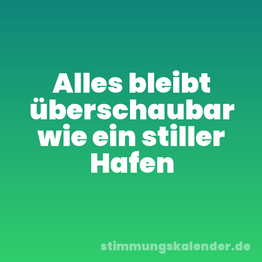 Alles bleibt überschaubar wie ein stiller Hafen