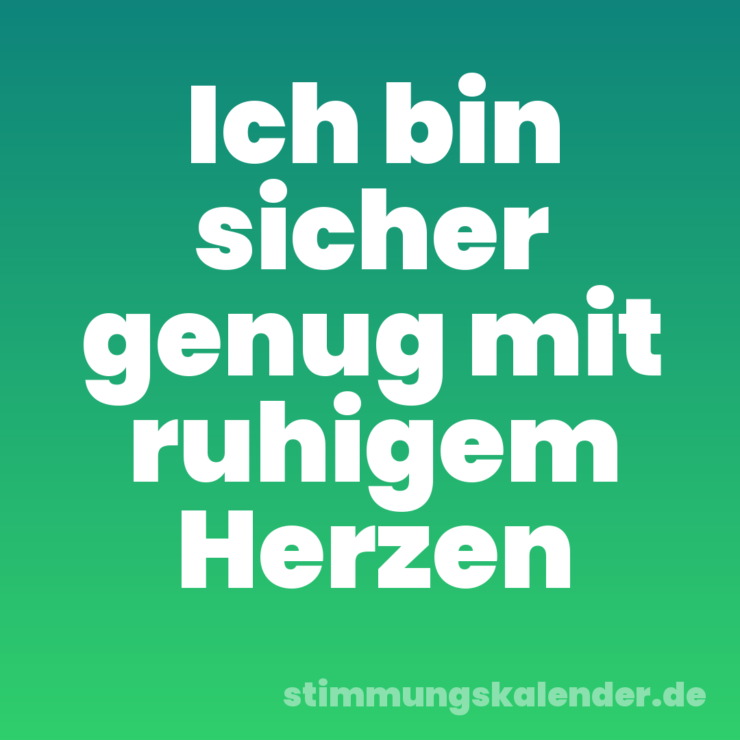 Ich bin sicher genug mit ruhigem Herzen