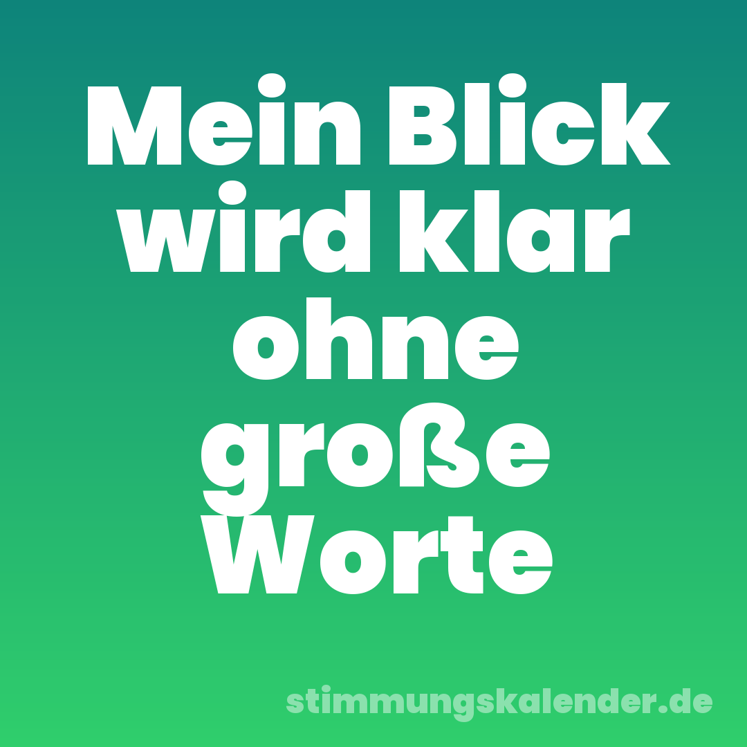 Mein Blick wird klar ohne große Worte