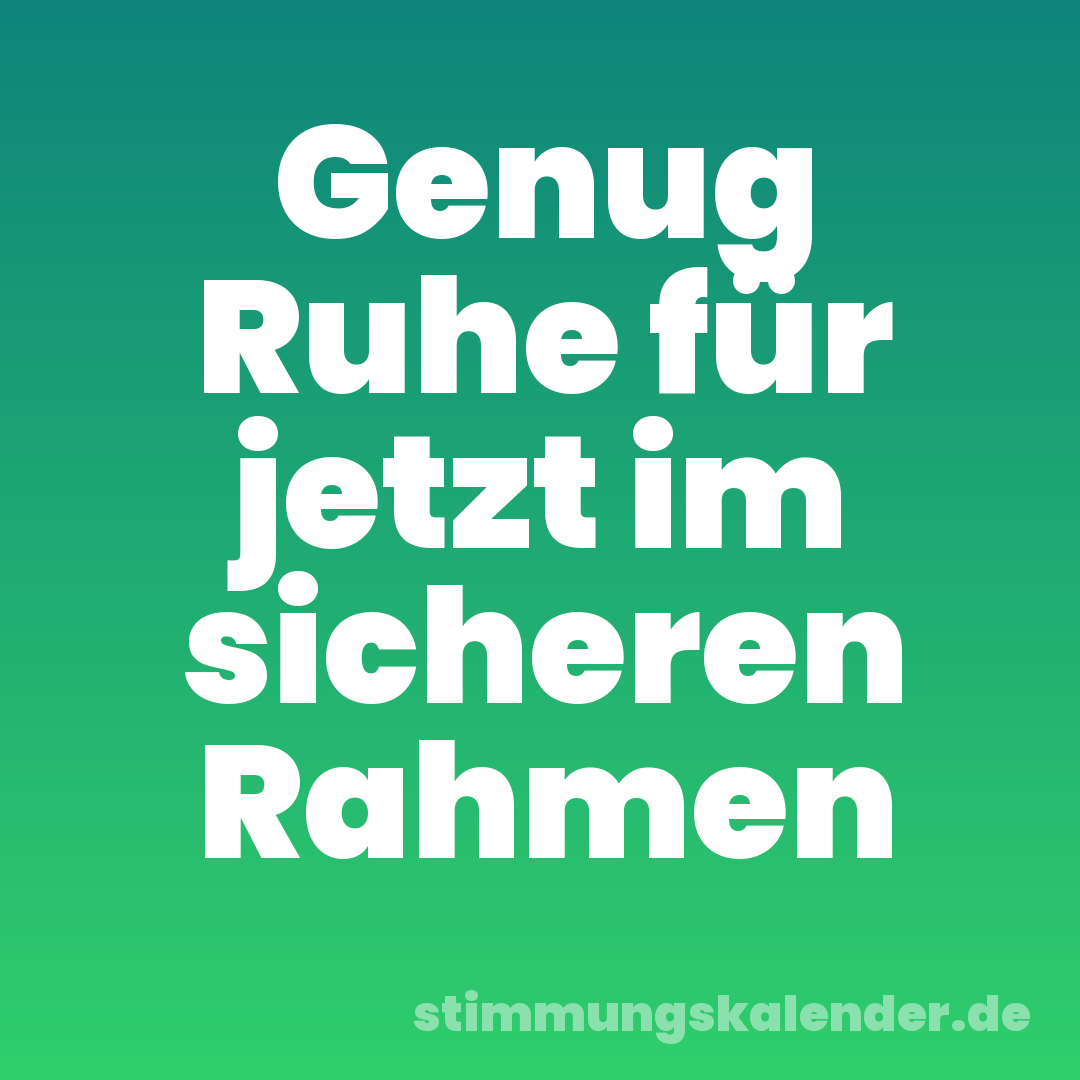 Genug Ruhe für jetzt im sicheren Rahmen
