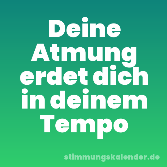 Deine Atmung erdet dich in deinem Tempo