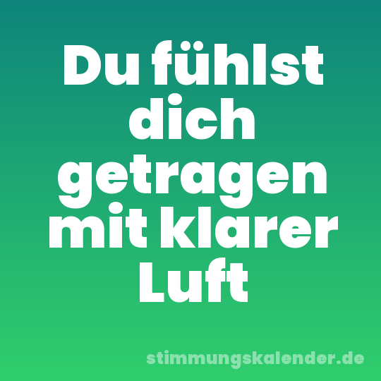Du fühlst dich getragen mit klarer Luft