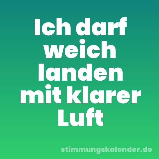 Ich darf weich landen mit klarer Luft