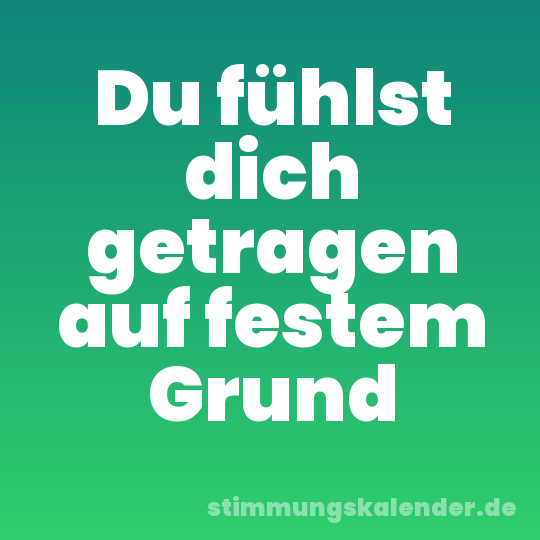 Du fühlst dich getragen auf festem Grund