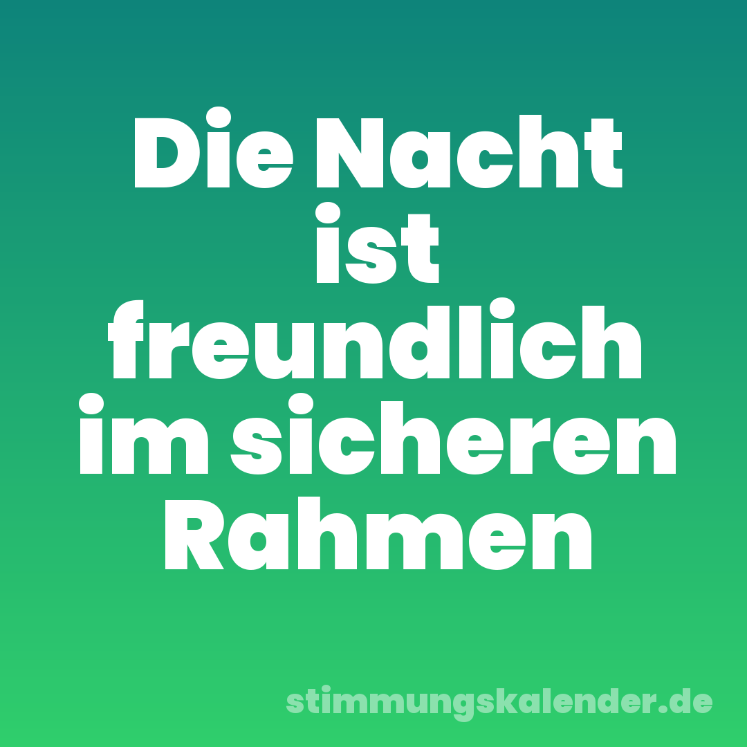 Die Nacht ist freundlich im sicheren Rahmen