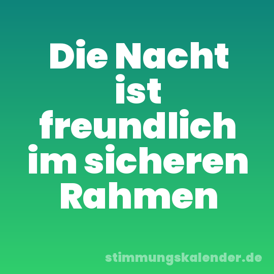 Die Nacht ist freundlich im sicheren Rahmen