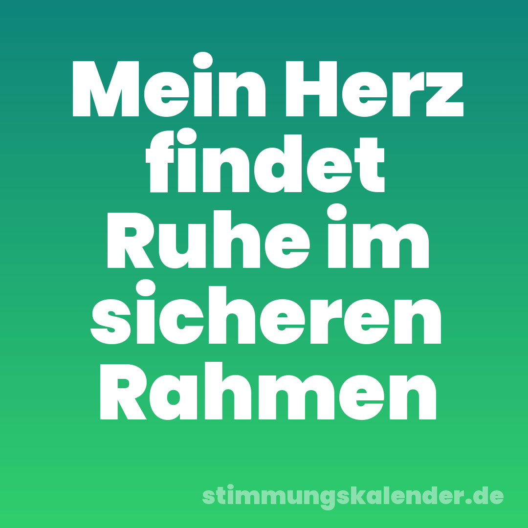 Mein Herz findet Ruhe im sicheren Rahmen