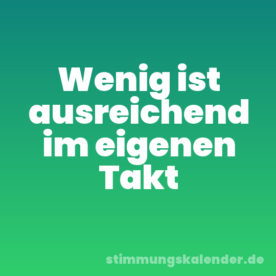 Wenig ist ausreichend im eigenen Takt