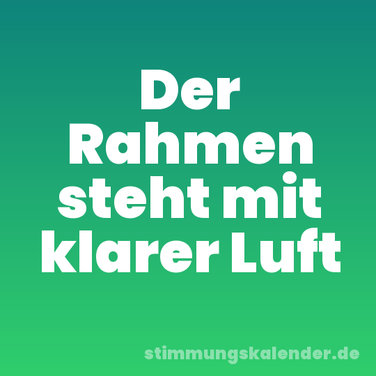 Der Rahmen steht mit klarer Luft