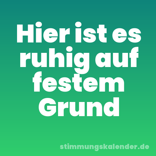 Hier ist es ruhig auf festem Grund