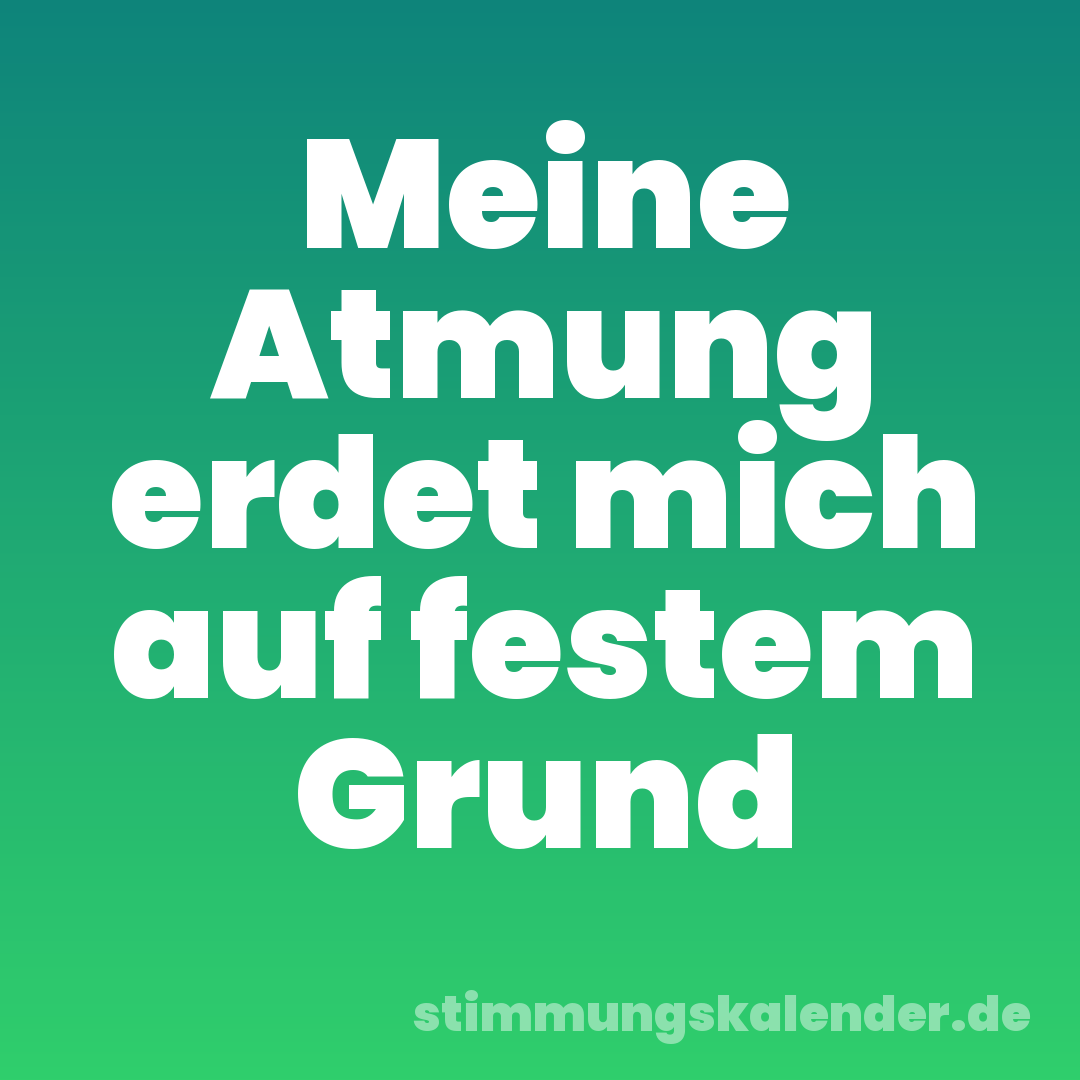 Meine Atmung erdet mich auf festem Grund